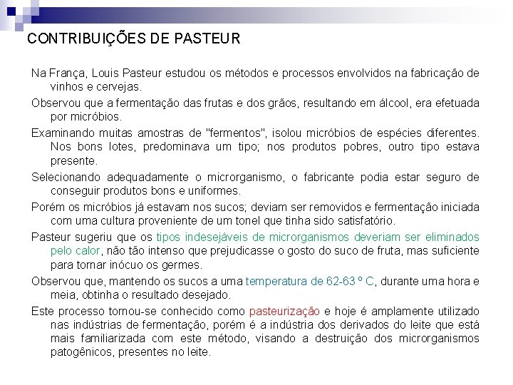 CONTRIBUIÇÕES DE PASTEUR Na França, Louis Pasteur estudou os métodos e processos envolvidos na