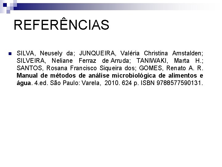 REFERÊNCIAS n SILVA, Neusely da; JUNQUEIRA, Valéria Christina Amstalden; SILVEIRA, Neliane Ferraz de Arruda;