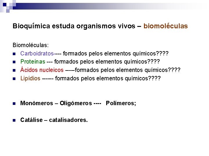 Bioquímica estuda organismos vivos – biomoléculas Biomoléculas: n Carboidratos---- formados pelos elementos químicos? ?