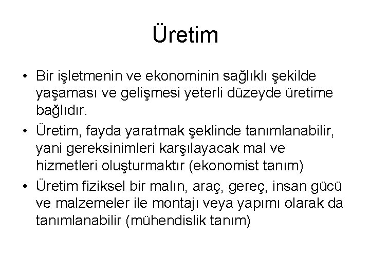 Üretim • Bir işletmenin ve ekonominin sağlıklı şekilde yaşaması ve gelişmesi yeterli düzeyde üretime