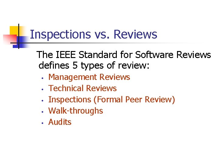 Inspections vs. Reviews The IEEE Standard for Software Reviews defines 5 types of review: