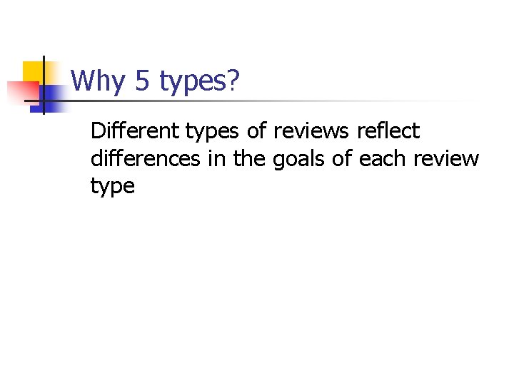Why 5 types? Different types of reviews reflect differences in the goals of each