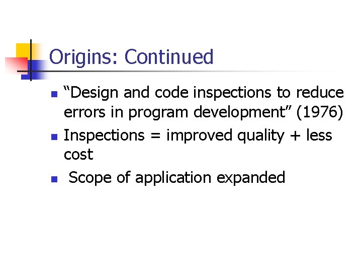 Origins: Continued n n n “Design and code inspections to reduce errors in program