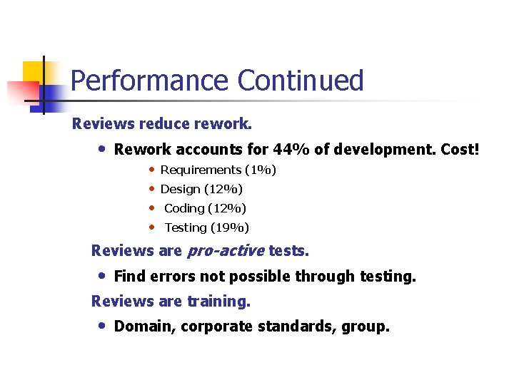 Performance Continued Reviews reduce rework. • Rework accounts for 44% of development. Cost! •