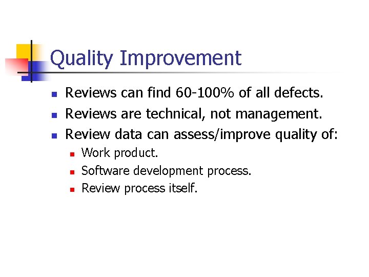 Quality Improvement n n n Reviews can find 60 -100% of all defects. Reviews