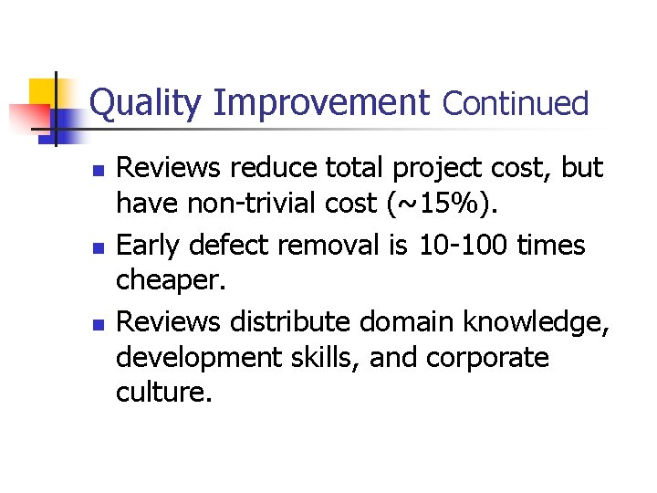 Quality Improvement Continued n n n Reviews reduce total project cost, but have non-trivial