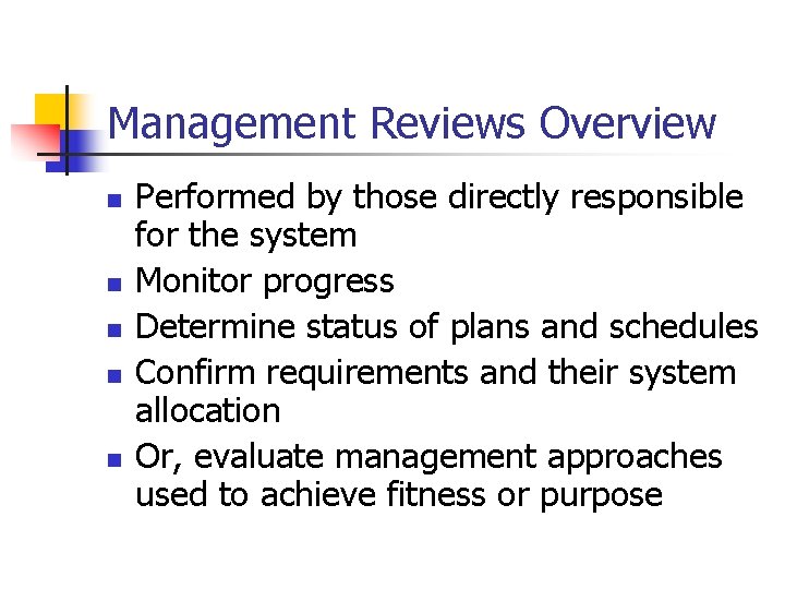 Management Reviews Overview n n n Performed by those directly responsible for the system