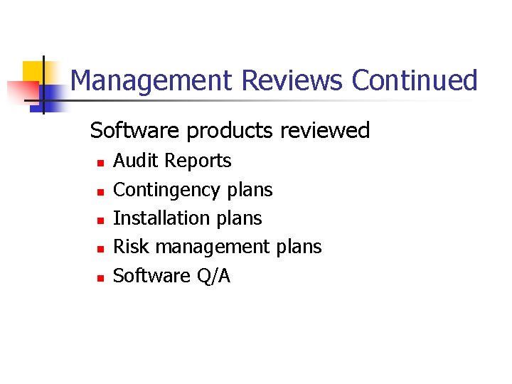 Management Reviews Continued Software products reviewed n n n Audit Reports Contingency plans Installation