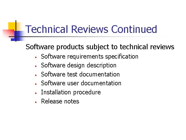 Technical Reviews Continued Software products subject to technical reviews • • • Software requirements