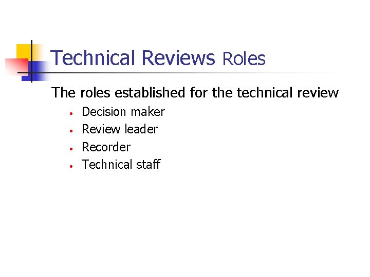 Technical Reviews Roles The roles established for the technical review • • Decision maker