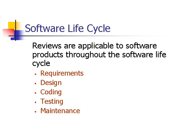 Software Life Cycle Reviews are applicable to software products throughout the software life cycle