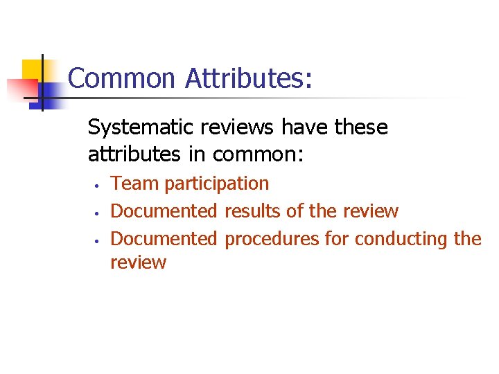 Common Attributes: Systematic reviews have these attributes in common: • • • Team participation