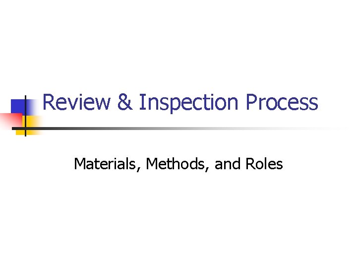 Review & Inspection Process Materials, Methods, and Roles 