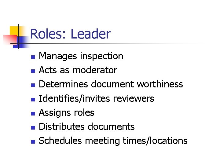 Roles: Leader n n n n Manages inspection Acts as moderator Determines document worthiness