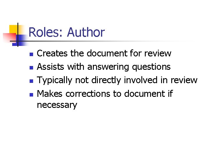 Roles: Author n n Creates the document for review Assists with answering questions Typically