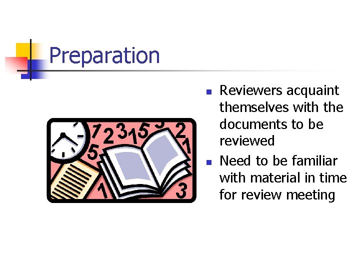 Preparation n n Reviewers acquaint themselves with the documents to be reviewed Need to