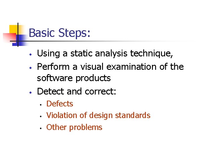 Basic Steps: • • • Using a static analysis technique, Perform a visual examination