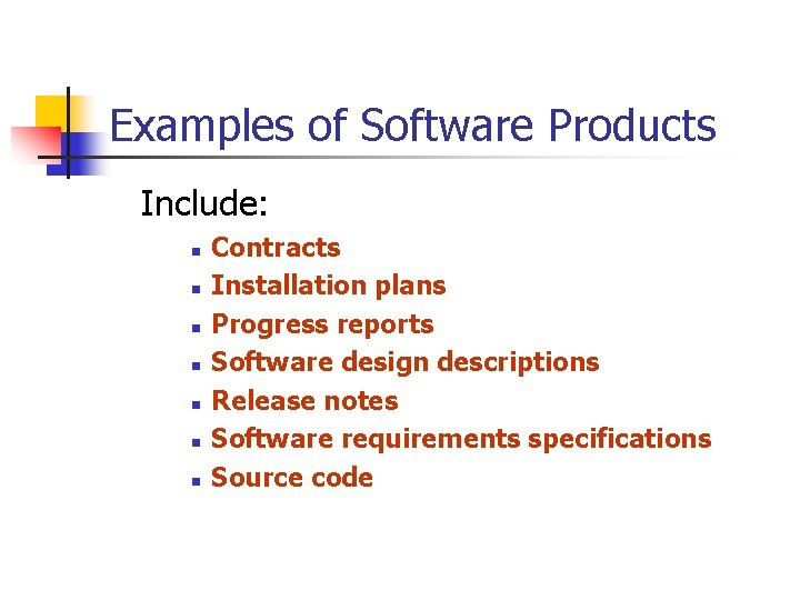 Examples of Software Products Include: n n n n Contracts Installation plans Progress reports