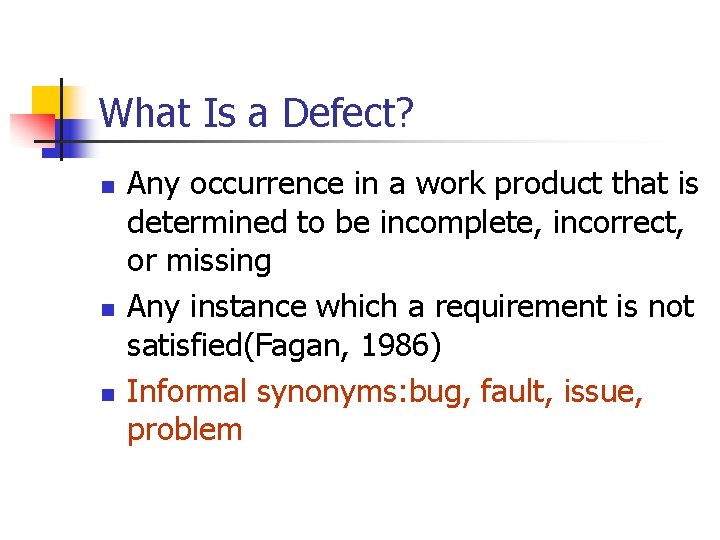 What Is a Defect? n n n Any occurrence in a work product that