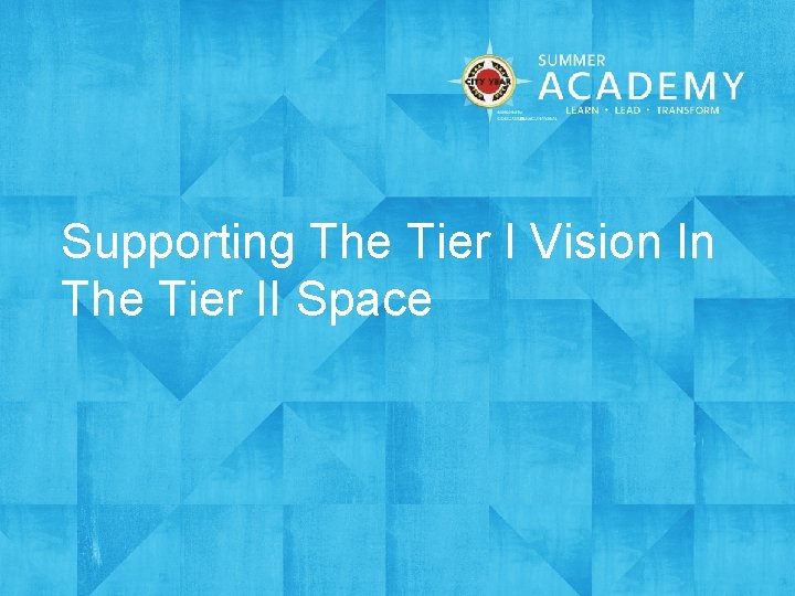 Supporting The Tier I Vision In The Tier II Space 