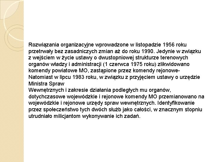 Rozwiązania organizacyjne wprowadzone w listopadzie 1956 roku przetrwały bez zasadniczych zmian aż do roku