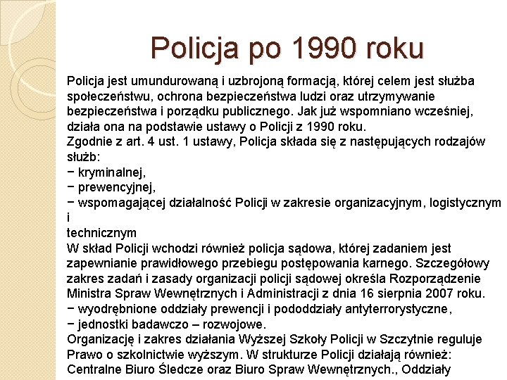 Policja po 1990 roku Policja jest umundurowaną i uzbrojoną formacją, której celem jest służba