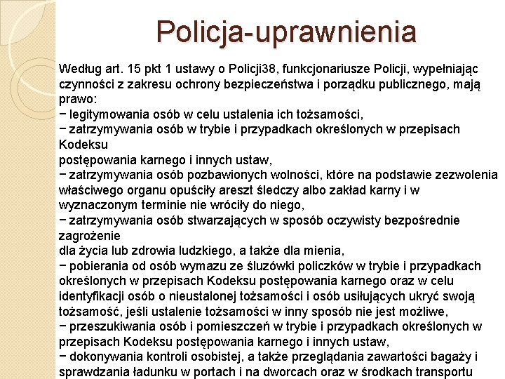 Policja-uprawnienia Według art. 15 pkt 1 ustawy o Policji 38, funkcjonariusze Policji, wypełniając czynności