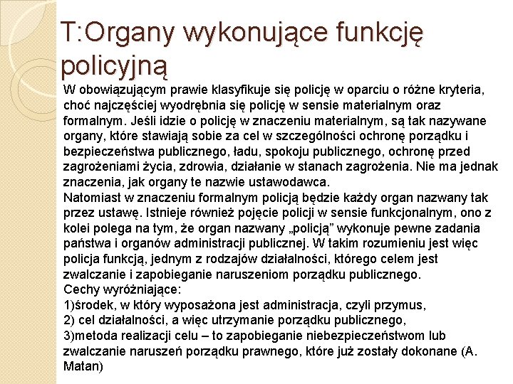 T: Organy wykonujące funkcję policyjną W obowiązującym prawie klasyfikuje się policję w oparciu o