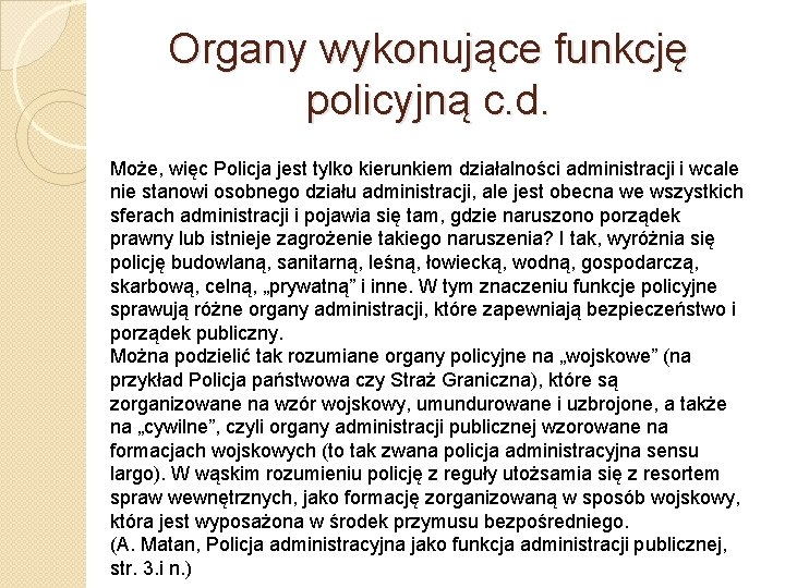 Organy wykonujące funkcję policyjną c. d. Może, więc Policja jest tylko kierunkiem działalności administracji