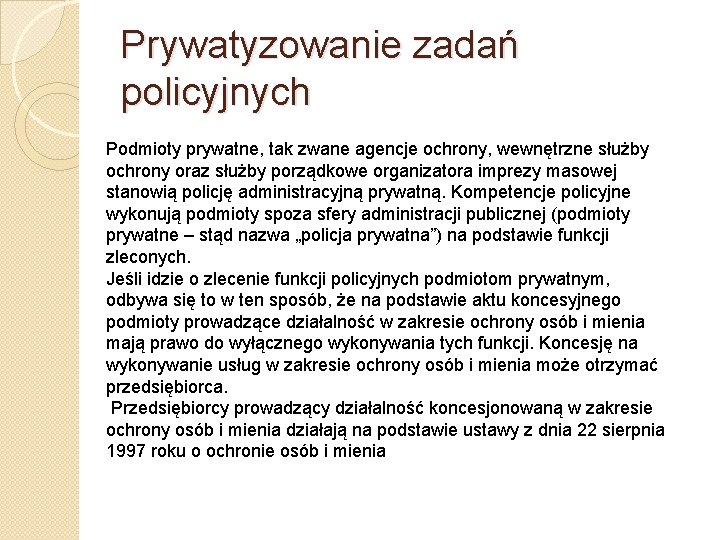 Prywatyzowanie zadań policyjnych Podmioty prywatne, tak zwane agencje ochrony, wewnętrzne służby ochrony oraz służby