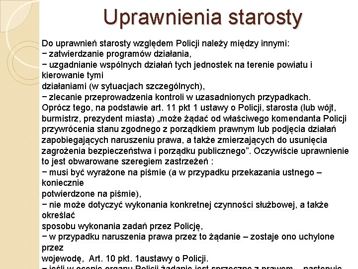 Uprawnienia starosty Do uprawnień starosty względem Policji należy między innymi: − zatwierdzanie programów działania,