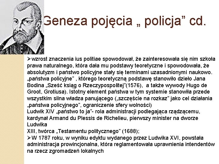 Geneza pojęcia „ policja” cd. Øwzrost znaczenia ius politiae spowodował, że zainteresowała się nim