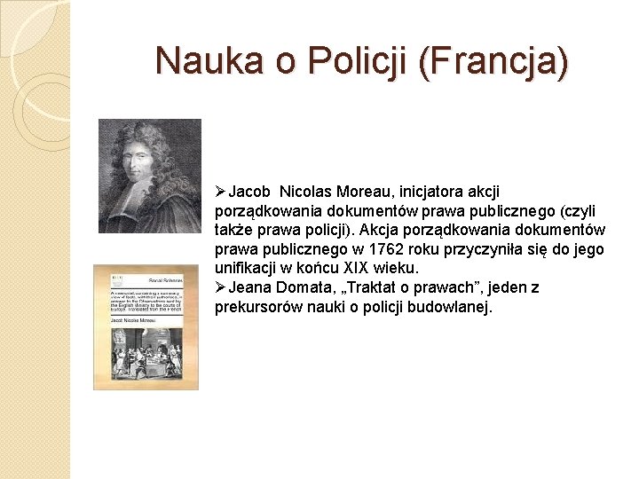 Nauka o Policji (Francja) ØJacob Nicolas Moreau, inicjatora akcji porządkowania dokumentów prawa publicznego (czyli