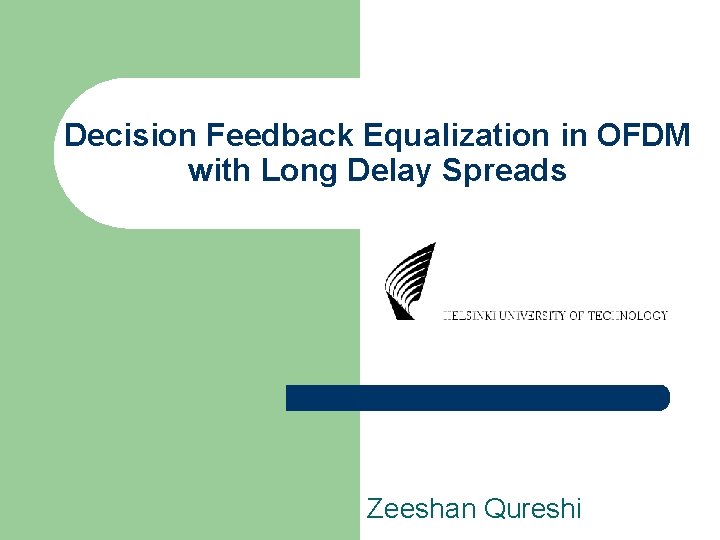 Decision Feedback Equalization in OFDM with Long Delay Spreads Zeeshan Qureshi 