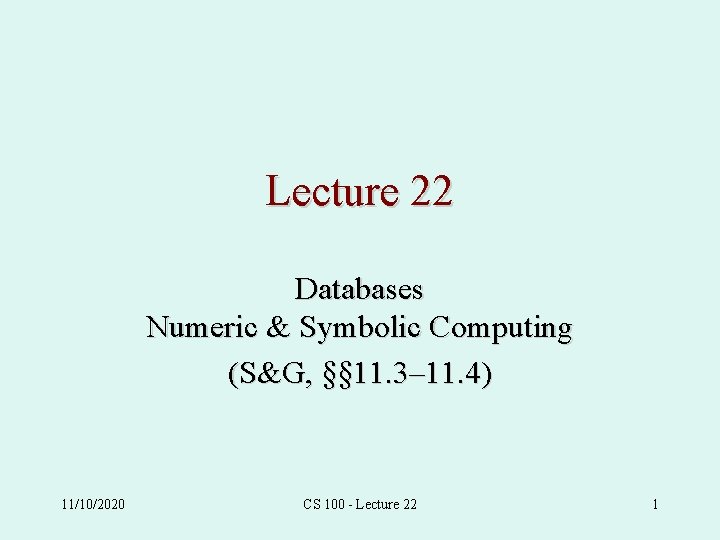 Lecture 22 Databases Numeric & Symbolic Computing (S&G, §§ 11. 3– 11. 4) 11/10/2020