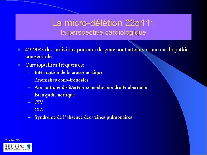 La micro-délétion 22 q 11 -: la perspective cardiologique 49 -90% des individus porteurs