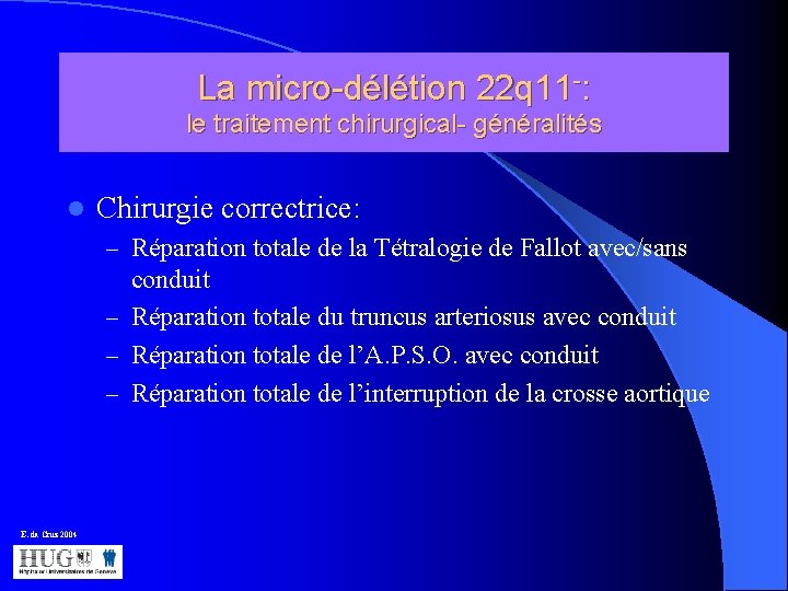 La micro-délétion 22 q 11 -: le traitement chirurgical- généralités l Chirurgie correctrice: –