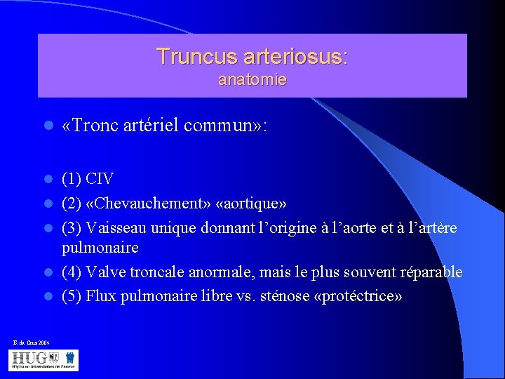 Truncus arteriosus: anatomie l «Tronc artériel commun» : l (1) CIV (2) «Chevauchement» «aortique»