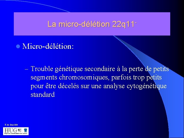 La micro-délétion 22 q 11 l Micro-délétion: – Trouble génétique secondaire à la perte