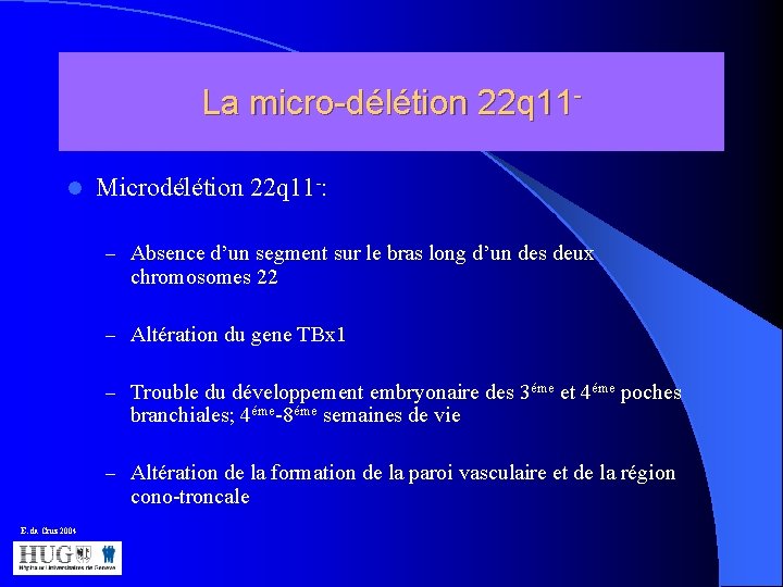 La micro-délétion 22 q 11 l Microdélétion 22 q 11 -: – Absence d’un