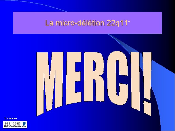 La micro-délétion 22 q 11 - E. da Cruz 2004 