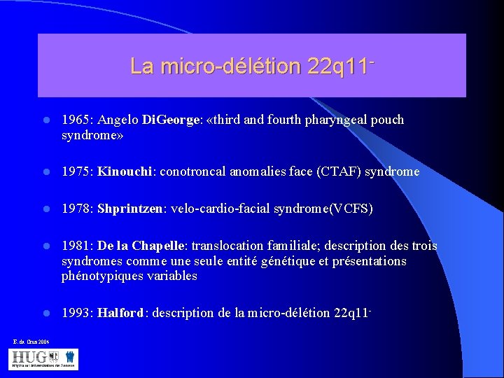 La micro-délétion 22 q 11 l 1965: Angelo Di. George: «third and fourth pharyngeal