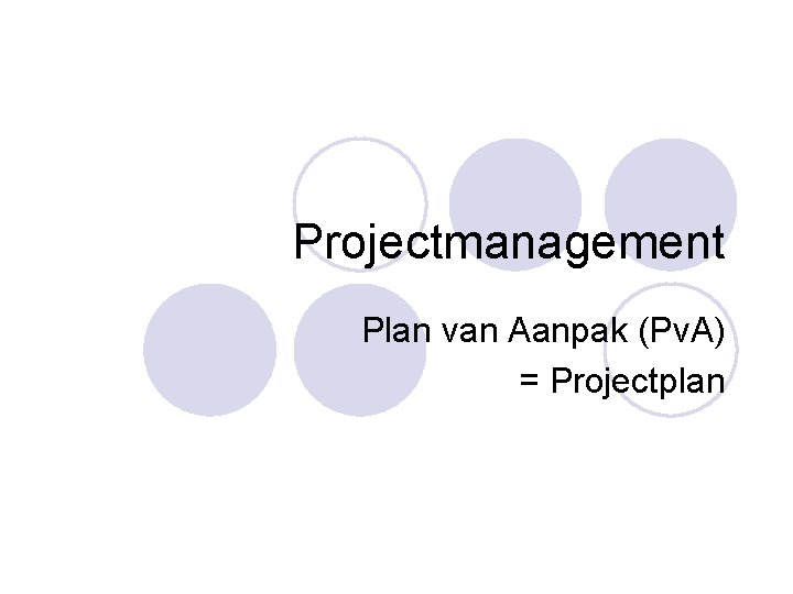 Projectmanagement Plan van Aanpak (Pv. A) = Projectplan 