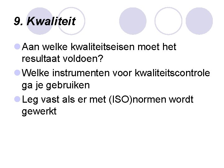 9. Kwaliteit l Aan welke kwaliteitseisen moet het resultaat voldoen? l Welke instrumenten voor 9. Kwaliteit l Aan welke kwaliteitseisen moet het resultaat voldoen? l Welke instrumenten voor