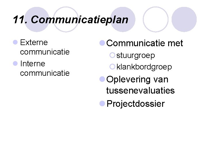 11. Communicatieplan l Externe communicatie l Interne communicatie l Communicatie met ¡stuurgroep ¡klankbordgroep l