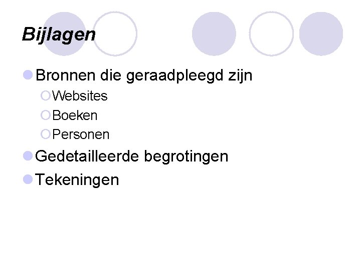 Bijlagen l Bronnen die geraadpleegd zijn ¡Websites ¡Boeken ¡Personen l Gedetailleerde begrotingen l Tekeningen Bijlagen l Bronnen die geraadpleegd zijn ¡Websites ¡Boeken ¡Personen l Gedetailleerde begrotingen l Tekeningen