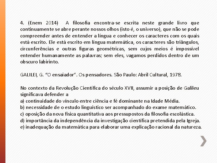 4. (Enem 2014) A filosofia encontra-se escrita neste grande livro que continuamente se abre