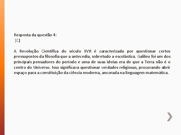 Resposta da questão 4: [C] A Revolução Científica do século XVII é caracterizada por