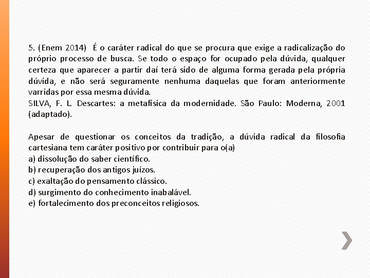 5. (Enem 2014) É o caráter radical do que se procura que exige a