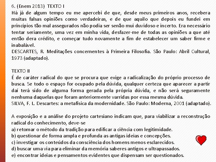 6. (Enem 2013) TEXTO I Há já de algum tempo eu me apercebi de